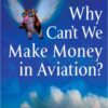 Why Can't We Make Money in Aviation? eBook