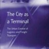 The City as a Terminal: The Urban Context of Logistics and Freight Transport eBook
