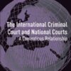 The International Criminal Court and National Courts: A Contentious Relationship eBook
