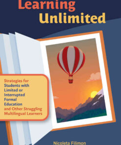 Learning Unlimited: Strategies for Students with Limited or Interrupted Formal Education and Other Struggling Multilingual Learners eBook