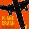 Plane Crash: The Forensics of Aviation Disasters eBook