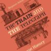 The Train and the Telegraph: A Revisionist History eBook