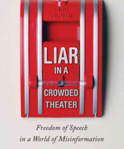 Liar in a Crowded Theater: Freedom of Speech in a World of Misinformation eBook