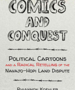Comics and Conquest: Political Cartoons and a Radical Retelling of the Navajo-Hopi Land Dispute eBook