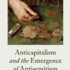 Anticapitalism and the Emergence of Antisemitism, 1st Edition eBook