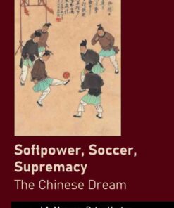 Softpower, Soccer, Supremacy: The Chinese Dream, 1st Edition eBook