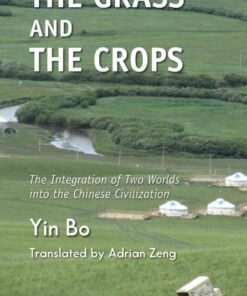 The Grass and the Crops: The Integration of Two Worlds into the Chinese Civilization, 1st Edition eBook