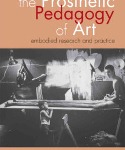 The Prosthetic Pedagogy of Art: Embodied Research and Practice eBook