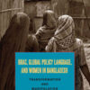 BRAC, Global Policy Language, and Women in Bangladesh: Transformation and Manipulation eBook