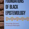 Foundations of Black Epistemology: Knowledge Discourse in Africana Philosophy eBook