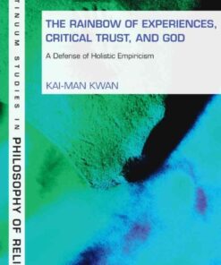 The Rainbow of Experiences, Critical Trust, and God: A Defense of Holistic Empiricism, 1st Edition eBook