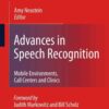 Advances in Speech Recognition: Mobile Environments, Call Centers and Clinics eBook