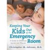 Keeping Your Kids Out of the Emergency Room: A Guide to Childhood Injuries and Illnesses, 1st Edition eBook