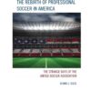 The Rebirth of Professional Soccer in America: The Strange Days of the United Soccer Association, 1st Edition eBook