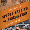 Sports Betting and Bookmaking: An American History, 1st Edition eBook