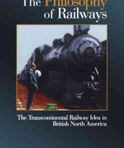 The Philosophy of Railways: The Transcontinental Railway Idea in British North America, 1st Edition eBook