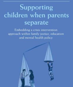 Supporting Children when Parents Separate: Embedding a Crisis Intervention Approach within Family Justice, Education and Mental Health Policy, 1st Edition eBook