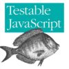 Testable JavaScript: Ensuring Reliable Code, 1st Edition eBook