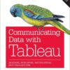 Communicating Data with Tableau: Designing, Developing, and Delivering Data Visualizations, 1st Edition eBook