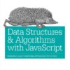 Data Structures and Algorithms with JavaScript: Bringing classic computing approaches to the Web, 1st Edition eBook