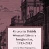 Greece in British Women's Literary Imagination, 1913–2013, 1st Edition eBook