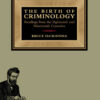 Birth of Criminology: Readings from the Eighteenth and Nineteenth Centuries, 2nd Edition eBook