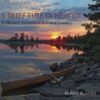 A Brief Time in Heaven: Wilderness Adventures in Canoe Country eBook