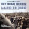 They Fought in Colour / La Guerre en couleur: A New Look at Canada's First World War Effort / Nouveau regard sur le Canada dans la Première Guerre mondiale eBook