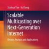 Scalable Multicasting over Next-Generation Internet: Design, Analysis and Applications eBook