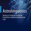 Astrolinguistics: Design of a Linguistic System for Interstellar Communication Based on Logic eBook