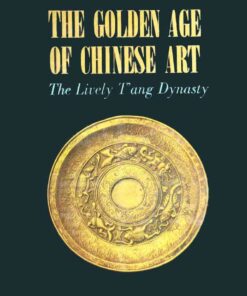 Golden Age of Chinese Art: The Lively T'ang Dynasty eBook