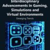 Interdisciplinary Advancements in Gaming, Simulations and Virtual Environments: Emerging Trends eBook