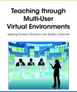 Teaching through Multi-User Virtual Environments: Applying Dynamic Elements to the Modern Classroom eBook