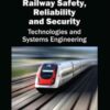 Railway Safety, Reliability, and Security: Technologies and Systems Engineering: Technologies and Systems Engineering eBook
