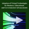 Adoption of Virtual Technologies for Business, Educational, and Governmental Advancements eBook