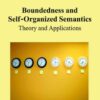 Boundedness and Self-Organized Semantics: Theory and Applications eBook