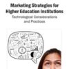 Marketing Strategies for Higher Education Institutions: Technological Considerations and Practices: Technological Considerations and Practices eBook