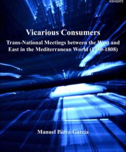 Vicarious Consumers: Trans-National Meetings between the West and East in the Mediterranean World (1730–1808) eBook