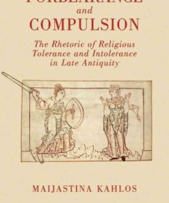 Forbearance and Compulsion: The Rhetoric of Religious Tolerance and Intolerance in Late Antiquity, 1st Edition eBook