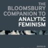 The Bloomsbury Companion to Analytic Feminism, 1st Edition eBook