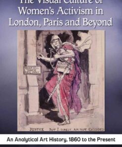The Visual Culture of Women's Activism in London, Paris and Beyond: An Analytical Art History, 1860 to the Present eBook