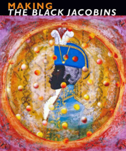 Making The Black Jacobins: C. L. R. James and the Drama of History eBook