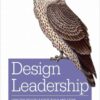 Design Leadership: How Top Design Leaders Build and Grow Successful Organizations, 1st Edition eBook