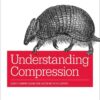 Understanding Compression: Data Compression for Modern Developers, 1st Edition eBook