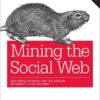 Mining the Social Web: Data Mining Facebook, Twitter, LinkedIn, Instagram, GitHub, and More, 3rd Edition eBook