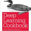 Deep Learning Cookbook: Practical Recipes to Get Started Quickly, 1st Edition eBook
