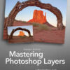 Mastering Photoshop Layers: A Photographer's Guide, 1st Edition eBook