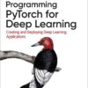 Programming PyTorch for Deep Learning: Creating and Deploying Deep Learning Applications, 1st Edition eBook