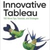 Innovative Tableau: 100 More Tips, Tutorials, and Strategies, 1st Edition eBook