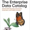 The Enterprise Data Catalog: Improve Data Discovery, Ensure Data Governance, and Enable Innovation, 1st Edition eBook